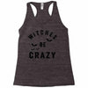 witches be crazy Racerback Tank