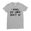 I Really Do Care Don't U? Ladies Fitted T-Shirt