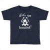 lets get toasted Toddler T-shirt