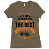 All Men Created Equal But The Best Born In April Ladies Fitted T-Shirt