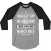 And 8th Day God Look Down So God Made A Aries Guy 3/4 Sleeve Shirt