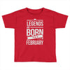 legends are born in february Toddler T-shirt