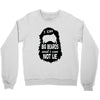 i like big beards and i cannot lie Crewneck Sweatshirt