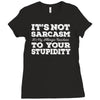 it's not sarcasm...to your stupidity Ladies Fitted T-Shirt
