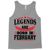 Legends Are Born In February Tank Top