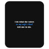 i do what the voices in my wifes head Mousepad