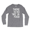 there is no 'we' in food Long Sleeve Shirts
