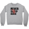 Never Sleep Again Crewneck Sweatshirt
