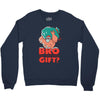 do you even gift Crewneck Sweatshirt