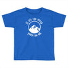 if it's too steep you're too old Toddler T-shirt