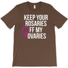 keep your rosaries off my ovaries T-Shirt