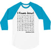 i Found Jesus 3/4 Sleeve Shirt