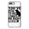 you've cat to be kitten me right meow iPhone 8 Plus