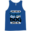 i may not be be perfect but my dog loves me Tank Top