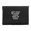 Just Leave Me Alone I Know What I'm Doing Accessory Pouches