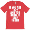 if you're lazy and you know it stay in bed T-Shirt