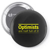 optimists are half full of it Pin-back button