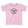its Always Seems impossible Until its Done Toddler T-shirt