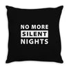 No More Silent Nights Throw Pillow