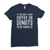 coffee or donuts Ladies Fitted T-Shirt