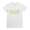 don't you drop Ladies Fitted T-Shirt