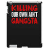 killing our own aint gangsta iPad 3 and 4 Case