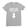 This is My Last One Seriously Ladies Fitted T-Shirt