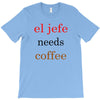 el jefe needs coffee T-Shirt