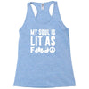 my soul is lit as f Racerback Tank