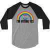 I Am Voting Yes 3/4 Sleeve Shirt