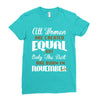 all women are created equal but only the best are born in november Ladies Fitted T-Shirt