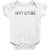 don't act like Baby Bodysuit