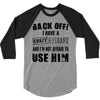 back off i have a crazy husband and i'm not afraid to user her 3/4 Sleeve Shirt
