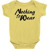 nothing to wear Baby Onesie