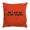 no, i will not fix your computer Throw Pillow