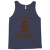 let's get baked Tank Top