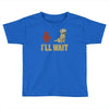 i'll wait Toddler T-shirt