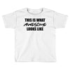 this is what awesome looks like Toddler T-shirt