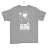 you can be anything you want to be Youth Tee