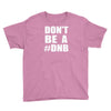 don't be a dnb Youth Tee
