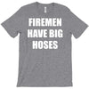 firemen have big hoses T-Shirt