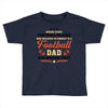 Behind Every Football Player Who Believes in Himself is a Football Dad Toddler T-shirt