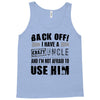 back off i have a crazy uncle and i'm not afraid to user him Tank Top