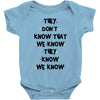 THEY DONT KNOW THAT WE KNOW THEY KNOW WE KNOW Baby Onesie