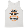 All Men Created Equal But The Best Born In October Tank Top
