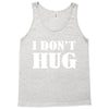 i don't hug Tank Top