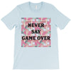 Never Say Game Over T-Shirt