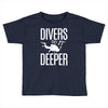 ow divers do it deeper Toddler T-shirt