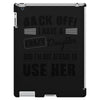 Back Off Crazy Daughter Afraid To Use Her iPad 3 and 4 Case