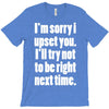 sorry for being right funny joke T-Shirt